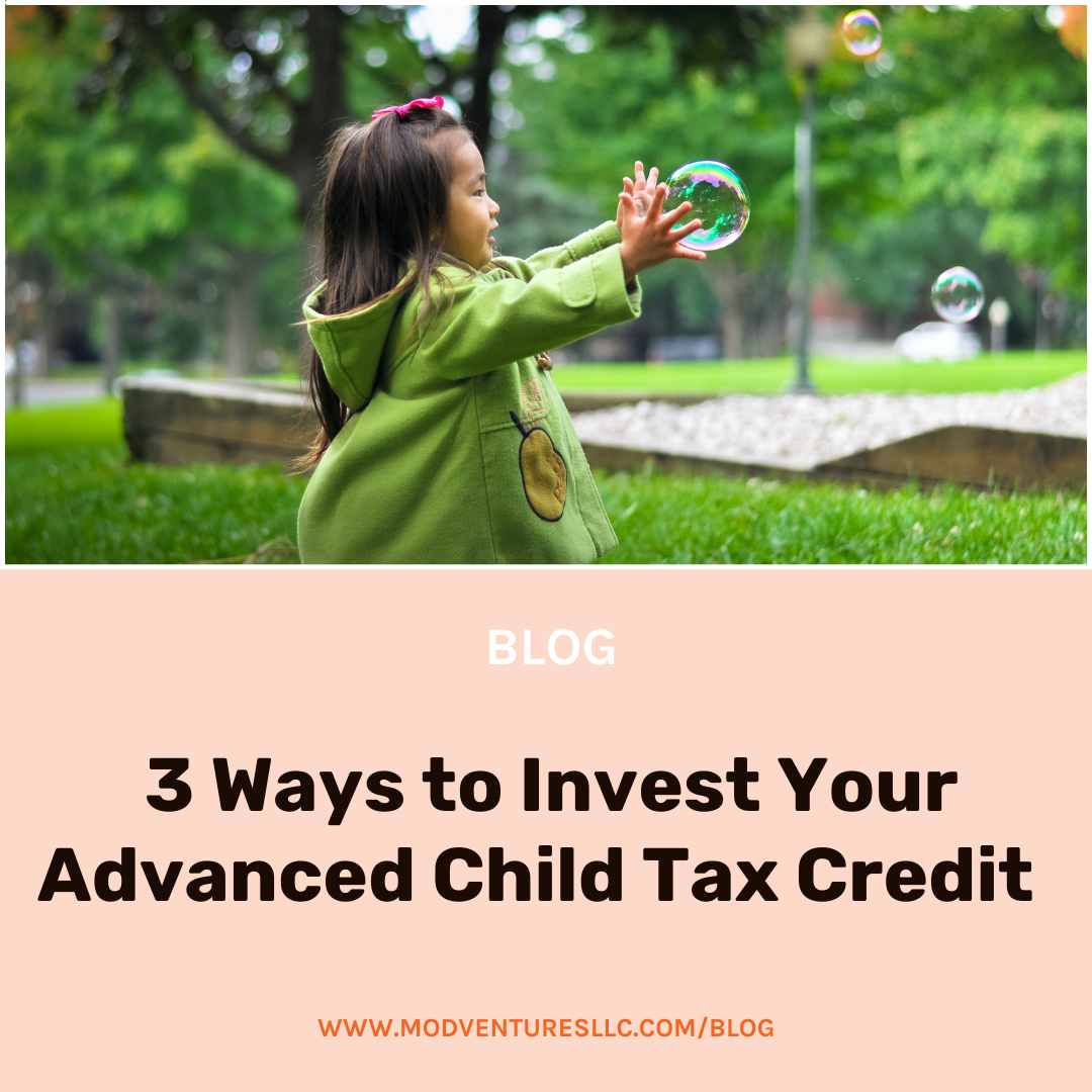 Young girl in a green coat reaches for bubbles in a park; blog title below reads, "3 Ways to Invest Your Advanced Child Tax Credit" by MOD Ventures LLC, your trusted CPA and accounting experts.