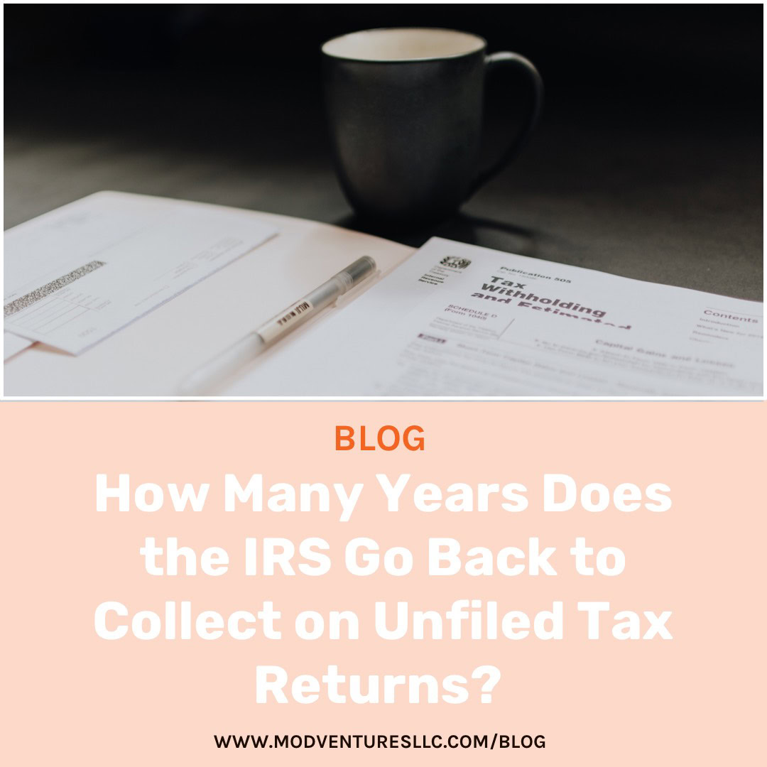 How Many Years Does the IRS Go Back to Collect on Unfiled Tax Returns?