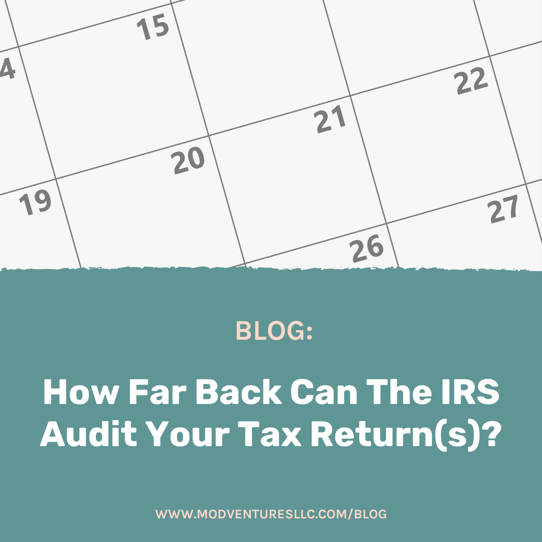 How far back can the IRS audit your tax returns | ModVenturesLLC