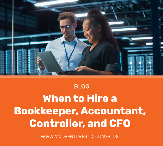 When to Hire a Bookkeeper, Accountant, Controller, and CFO | ModVenturesLLC