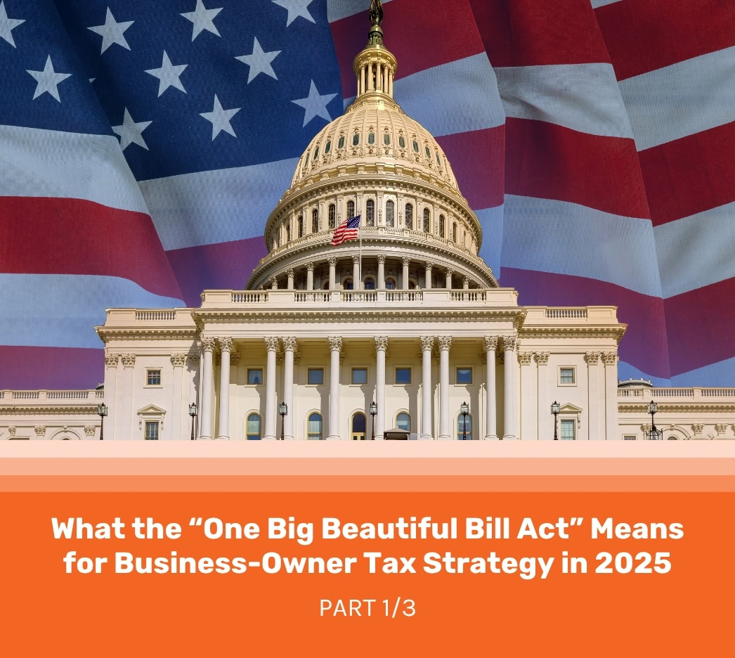 The U.S. Capitol building with an American flag backdrop, featuring text about the One Big Beautiful Bill Act and how it will shape business-owner tax strategy in 2025.