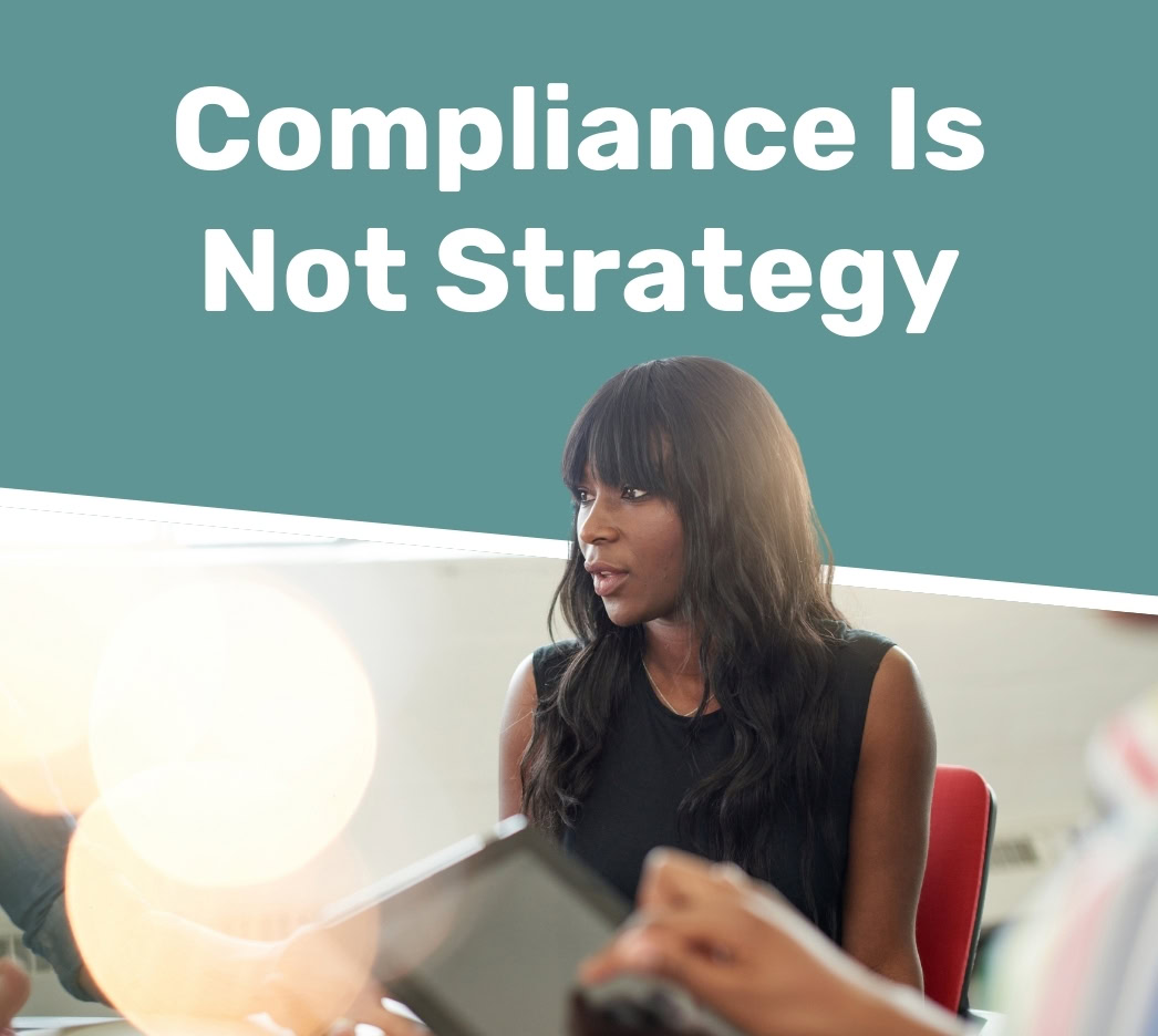 A woman sits at a table with others, looking attentive. Large text above her reads, "Compliance Is Not Strategy.